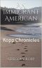 [Kopp Chronicles 01] • An Immigrant American